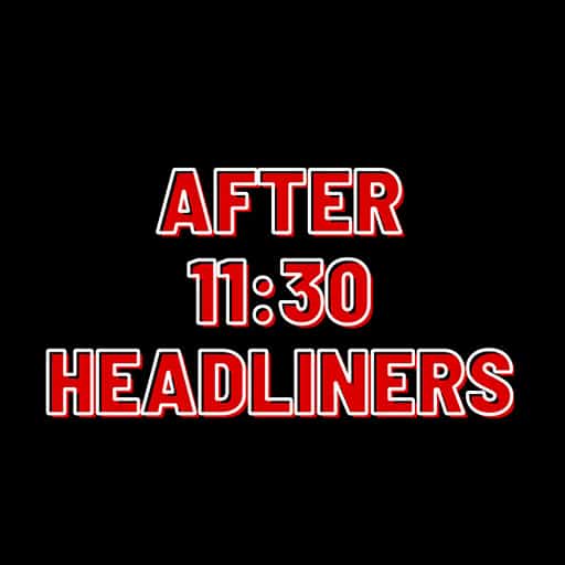After 11:30 Headliners Tickets