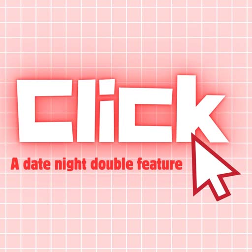 Click - A Date Night Double Feature Tickets