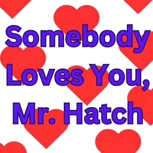 Somebody Loves You Mr. Hatch in Louisville