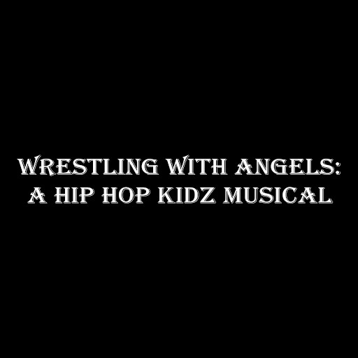 Wrestling With Angels: A Hip Hop Kidz Musical Louisville Tickets